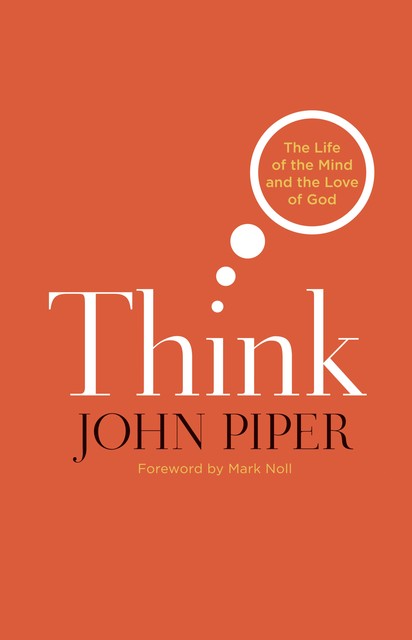 Think (Foreword by Mark Noll), John Piper
