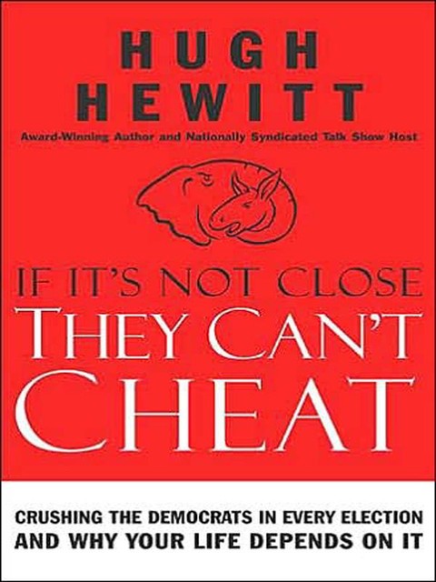 If It's Not Close, They Can't Cheat, Hugh Hewitt