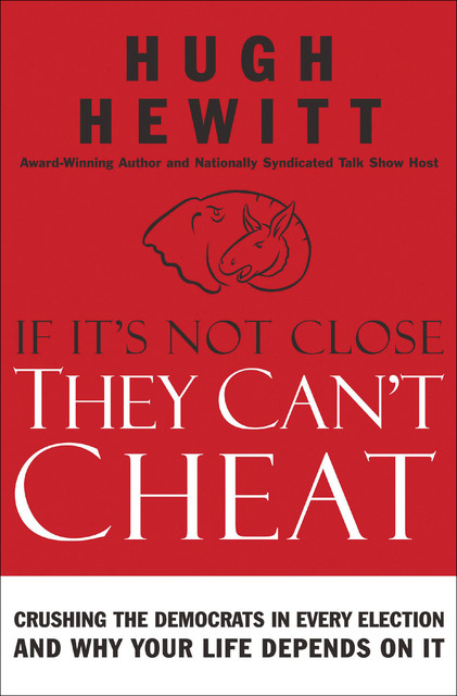 If It's Not Close, They Can't Cheat, Hugh Hewitt