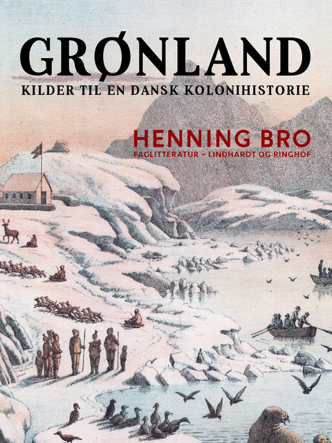 Grønland. Kilder til en dansk kolonihistorie, Henning Bro