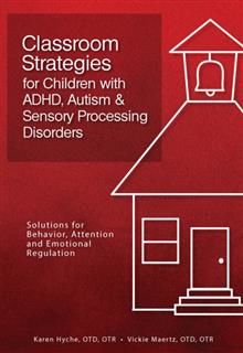 Classroom Strategies for Children with ADHD, Autism & Sensory Processing Disorders, Otr Karen Hyche Otd