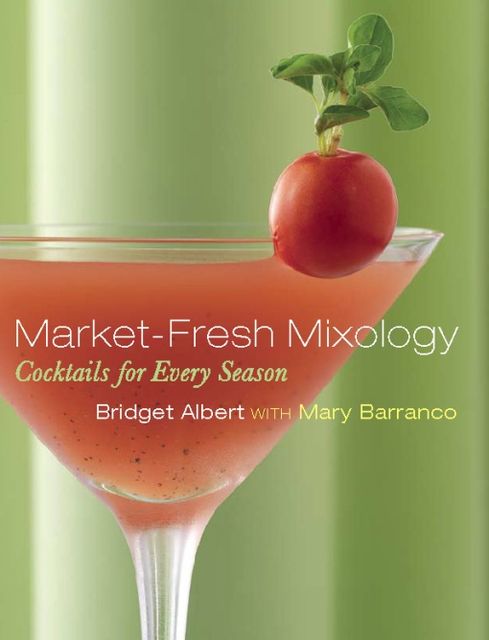Market-Fresh Mixology, Bridget Albert