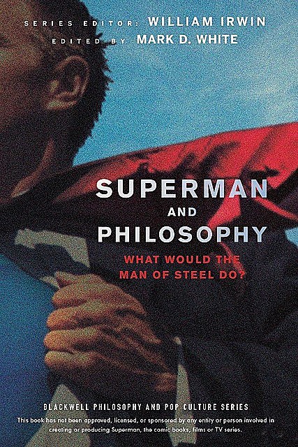 Superman and Philosophy, William, Irwin, White, Mark