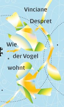 Wie der Vogel wohnt, Vinciane Despret