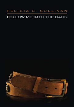 Follow Me into the Dark, Felicia C. Sullivan
