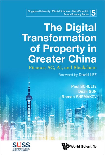 Digital Transformation Of Property In Greater China, The: Finance, 5g, Ai, And Blockchain, Paul Schulte, Dean Sun, Roman Shemakov