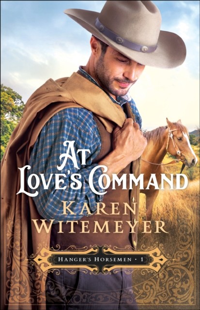 At Love's Command (Hanger's Horsemen Book #1), Karen Witemeyer