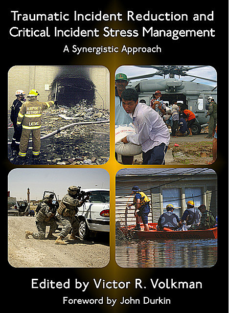 Traumatic Incident Reduction and Critical Incident Stress Management, Victor R.Volkman