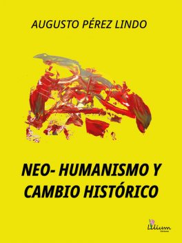 Neo-Humanismo y Cambio histórico, Augusto Pérez Lindo