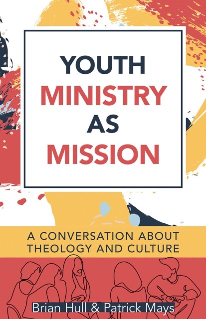 Youth Ministry as Mission, Brian Hull