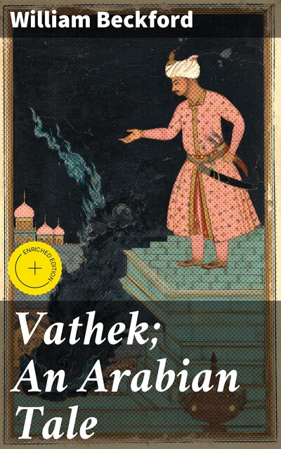 Vathek; An Arabian Tale, William Beckford