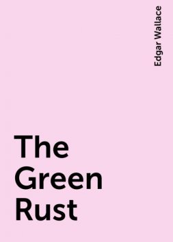 The Green Rust, Edgar Wallace