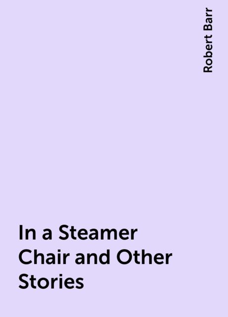 In a Steamer Chair and Other Stories, Robert Barr