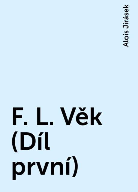 F. L. Věk (Díl první), Alois Jirásek