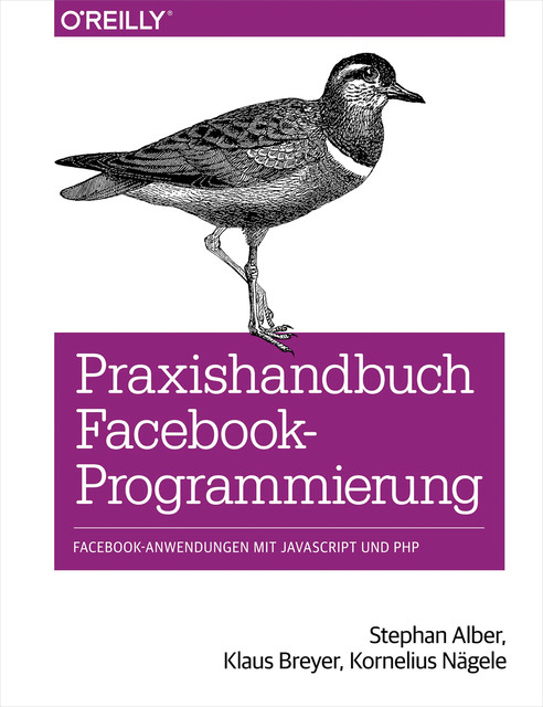 Praxishandbuch Facebook-Programmierung, Klaus Breyer, Kornelius Nägele, Stephan Alber