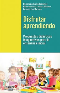 Disfrutar aprendiendo, Deseree Elsa Marenco, Maria Luisa García Rodríguez, María del Rocío Sánchez Sánchez