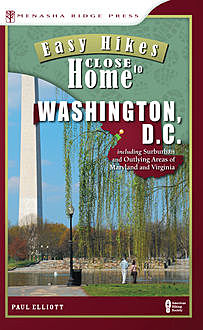 Easy Hikes Close to Home: Washington, D.C, Paul Elliott
