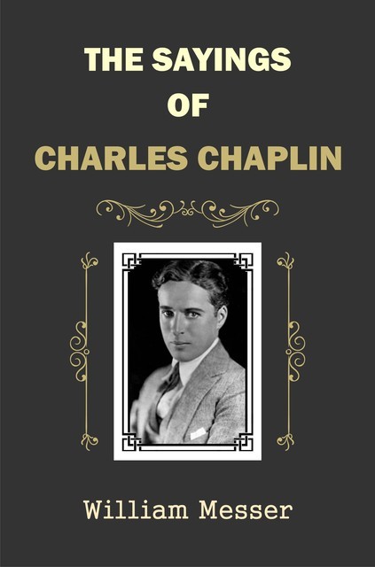 The Sayings of Charles Chaplin, William Messer