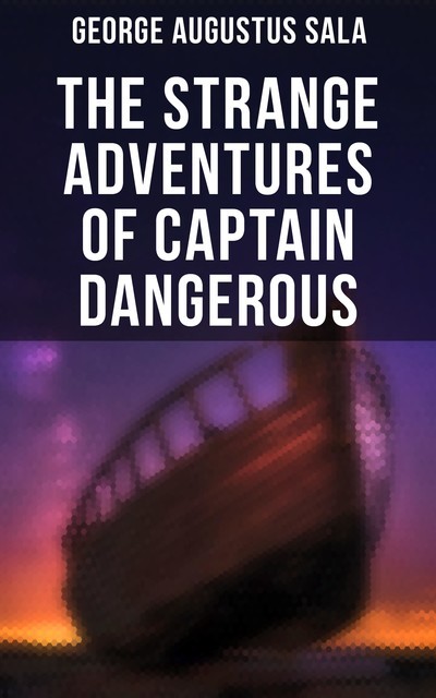 The Strange Adventures of Captain Dangerous, George Augustus Sala