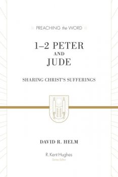 1–2 Peter and Jude, David R. Helm