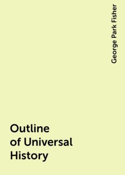 Outline of Universal History, George Park Fisher