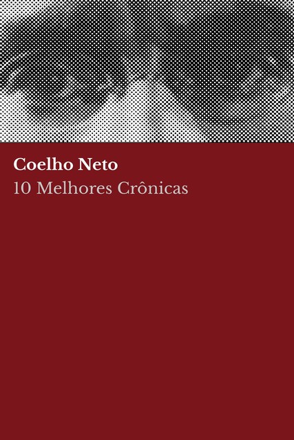 10 Melhores Crônicas – Coelho Neto, August Nemo, Coelho Neto