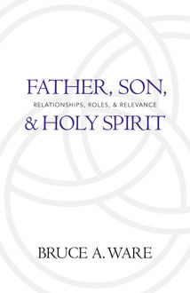Father, Son, and Holy Spirit, Bruce A. Ware