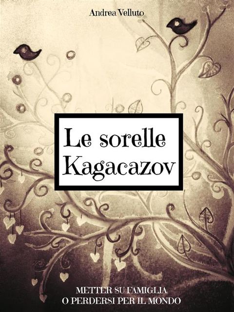 Le sorelle Kagacazov – Metter su famiglia o perdersi per il mondo, Andrea Velluto