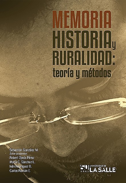Memoria, historia y ruralidad, Sebastián Alejandro González Montero, Carlos Gustavo Román Echeverri, María Cristina Sánchez León, Robert Ojeda Pérez