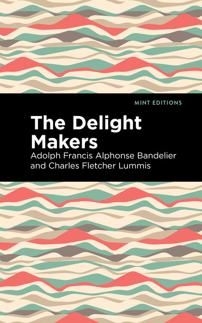 The Delight Makers, Adolph Francis Alphonse Bandelier, Charles Fletcher Lummis