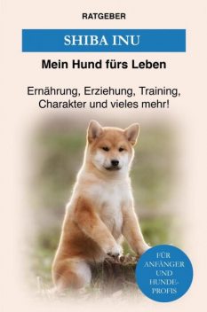 Shiba Inu, Mein Hund fürs Leben Ratgeber