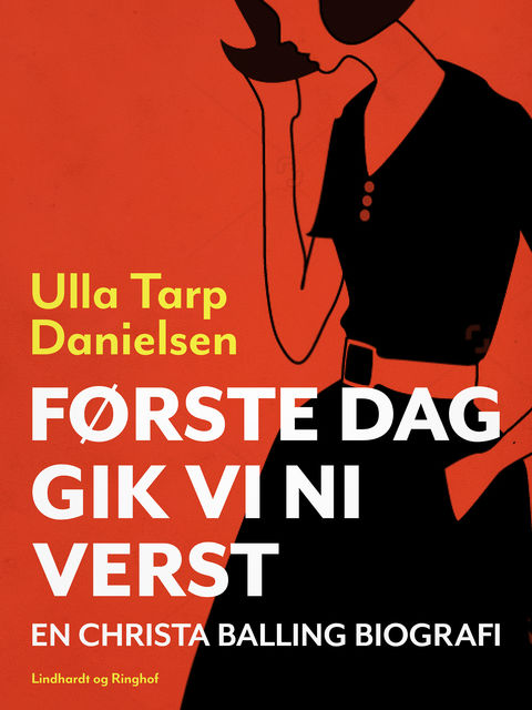 Christa Balling – biografi baseret på Christas båndede beretning – Første dag gik vi ni verst, Ulla Tarp Danielsen
