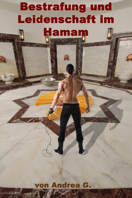 Bestrafung und Leidenschaft im Hamam, Andrea