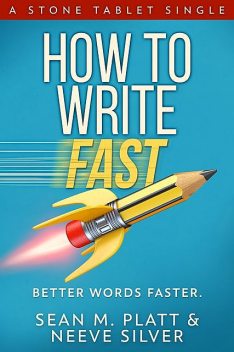 How to Write Fast, Sean Platt, Neeve Silver