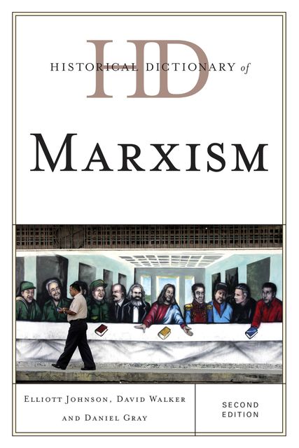 Historical Dictionary of Marxism, David Walker, Daniel Gray, Elliott Johnson