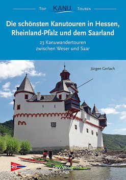 Die schönsten Kanutouren in Hessen, Rheinland-Pfalz und dem Saarland, Jürgen Gerlach