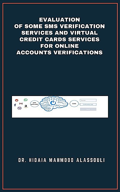 Evaluation of Some SMS Verification Services and Virtual Credit Cards Services for Online Accounts Verifications, Hidaia Mahmood Alassouli
