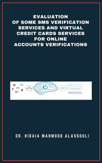 Evaluation of Some SMS Verification Services and Virtual Credit Cards Services for Online Accounts Verifications, Hidaia Mahmood Alassouli