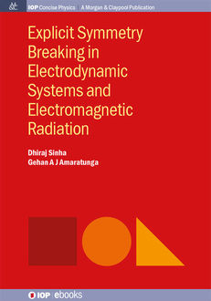 Explicit Symmetry Breaking in Electrodynamic Systems and Electromagnetic Radiation, Dhiraj Sinha, GehanA.J. Amaratunga