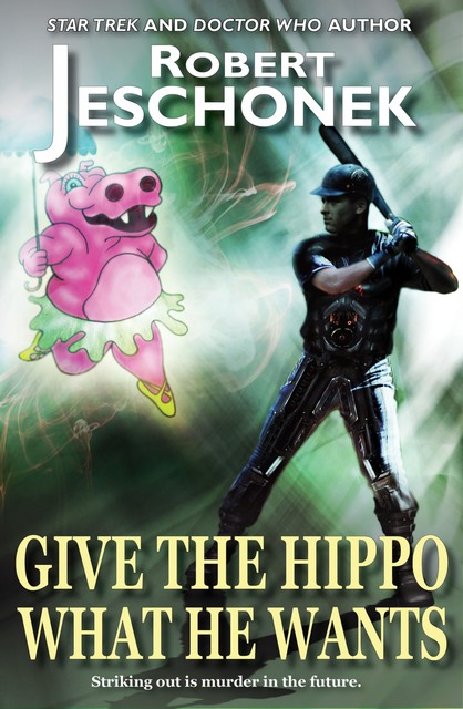 Give the Hippo What He Wants, Robert Jeschonek