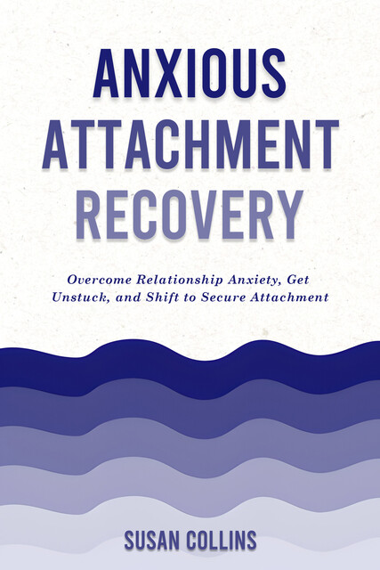 Anxious Attachment Recovery, Susan Collins