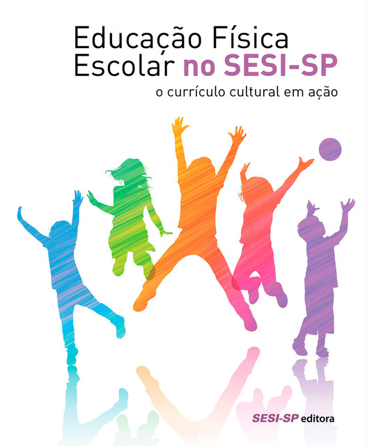 Educação física escolar no SESI-SP: o currículo cultural em ação, SESI-SP Editora