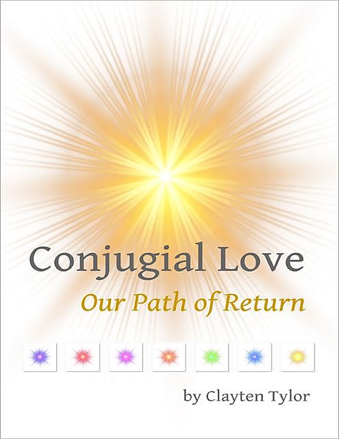 Conjugial Love: Our Path of Return, Clayten Tylor