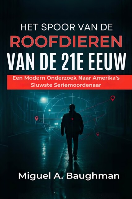 Het Spoor Van De Roofdieren Van De 21e Eeuw, Miguel A. Baughman