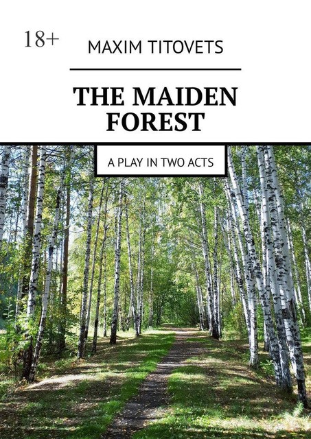 The Maiden Forest. A play in two acts, Maxim Titovets