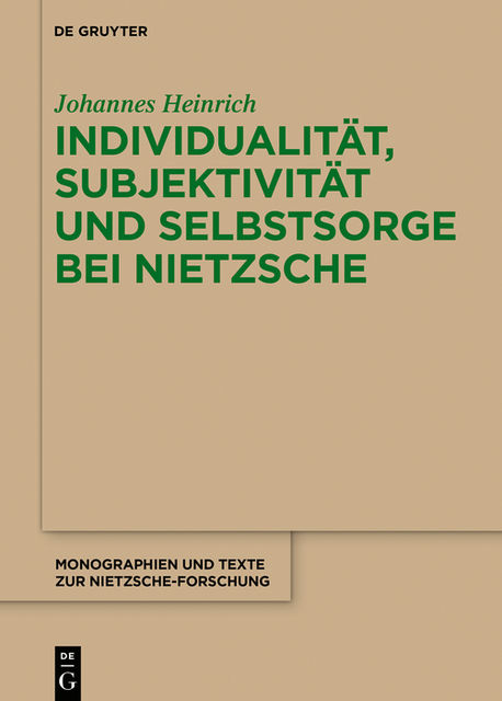 Individualität, Subjektivität und Selbstsorge bei Nietzsche, Johannes Heinrich