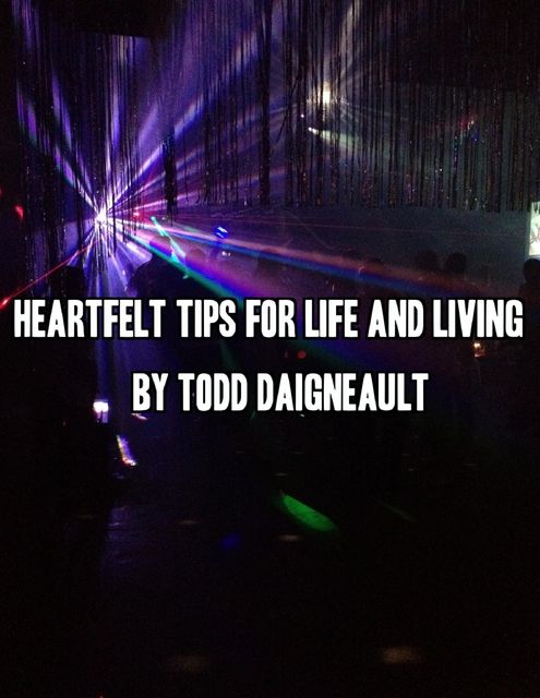 Heartfelt Tips for Life and Living, Todd Daigneault