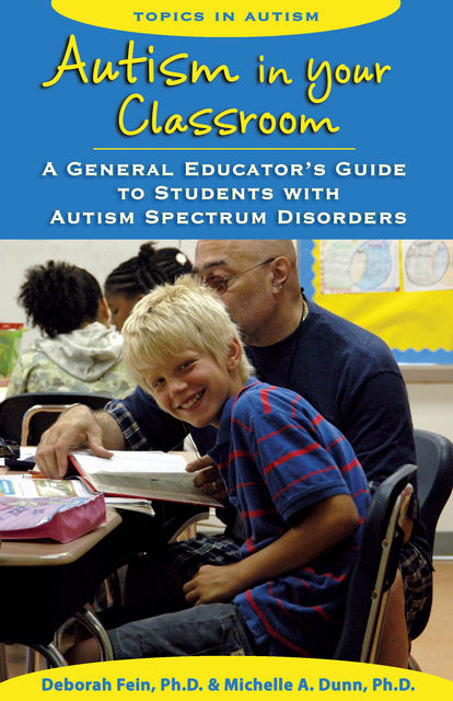 Autism in Your Classroom, Deborah Fein, Michelle Dunn