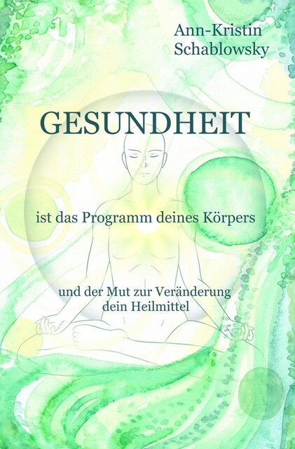 Gesundheit ist das Programm deines Körpers, Ann-Kristin Schablowsky