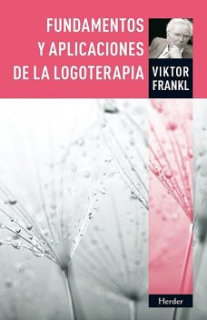 Fundamentos y aplicaciones de la logoterapia, Viktor Frankl